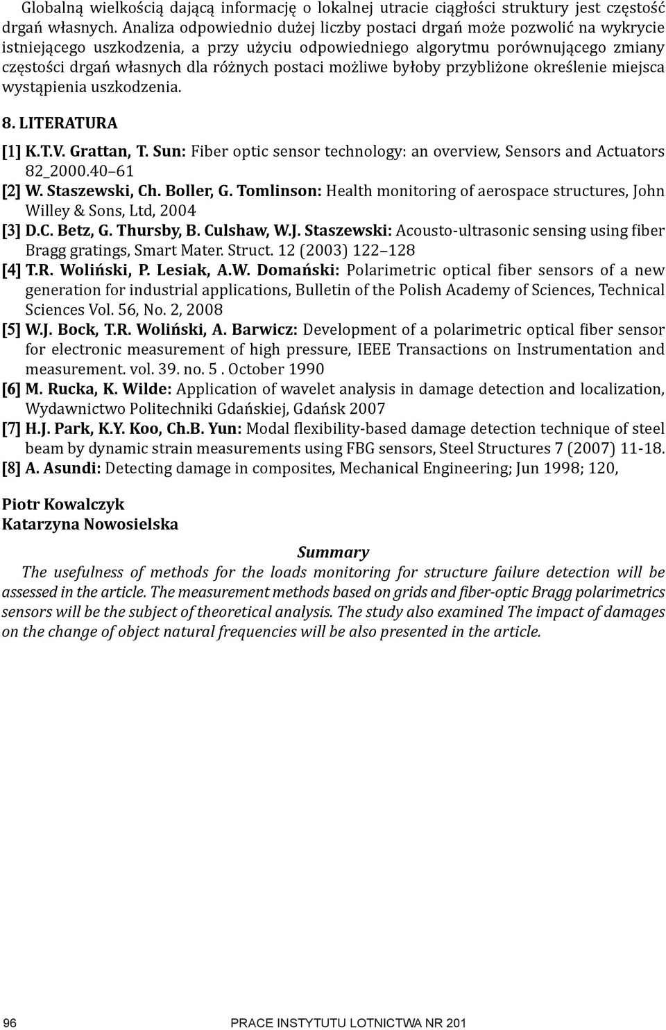 postaci możliwe byłoby przybliżone określenie miejsca wystąpienia uszkodzenia. 8. literatura K.t.V. grattan, t. sun: Fiber optic sensor technology: an overview, Sensors and Actuators 82_2000.40 61 W.