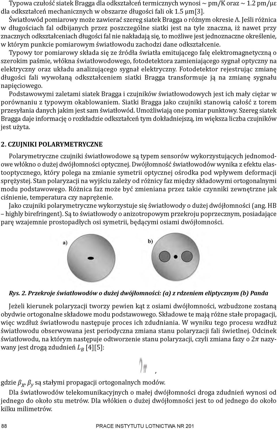 Jeśli różnica w długościach fal odbijanych przez poszczególne siatki jest na tyle znaczna, iż nawet przy znacznych odkształceniach długości fal nie nakładają się, to możliwe jest jednoznaczne