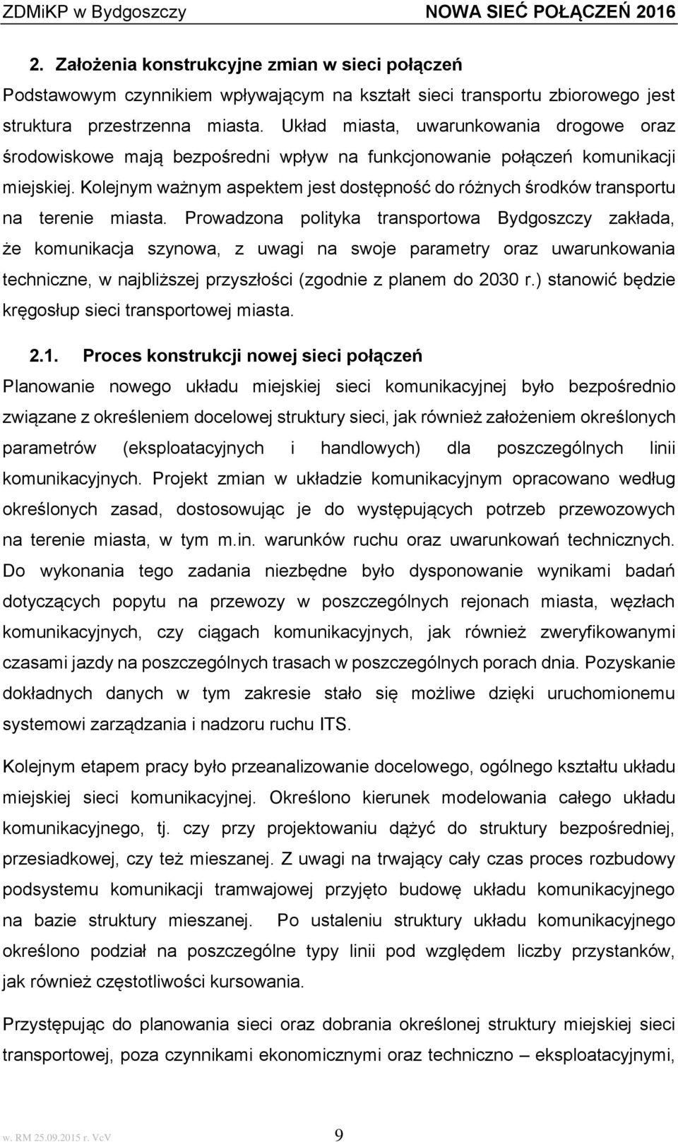 Kolejnym ważnym aspektem jest dostępność do różnych środków transportu na terenie miasta.