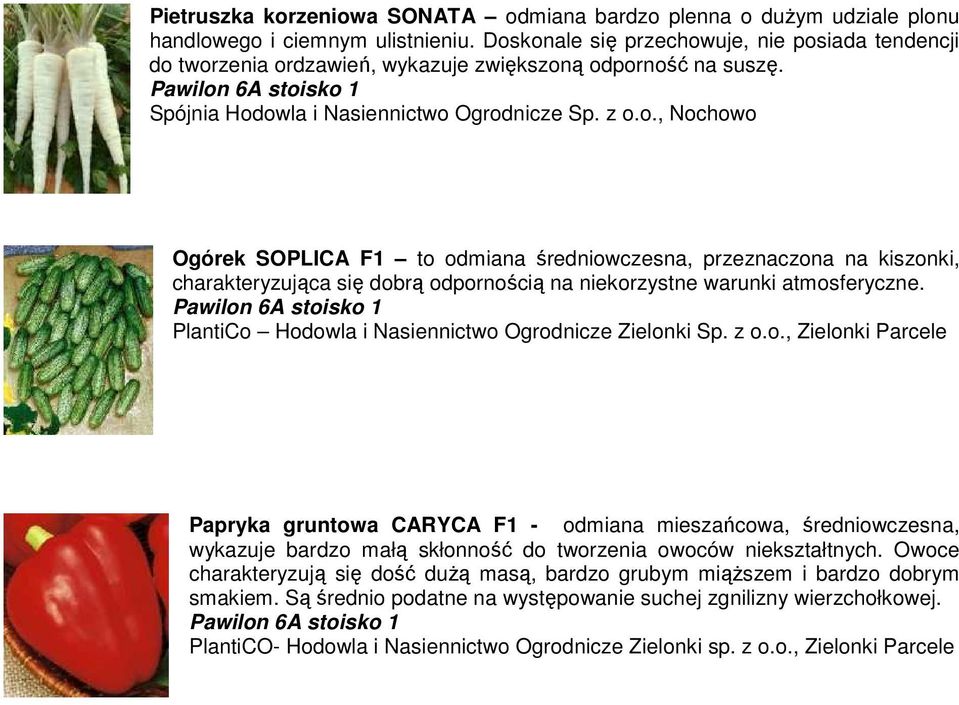 PlantiCo Hodowla i Nasiennictwo Ogrodnicze Zielonki Sp. z o.o., Zielonki Parcele Papryka gruntowa CARYCA F1 - odmiana mieszańcowa, średniowczesna, wykazuje bardzo małą skłonność do tworzenia owoców niekształtnych.