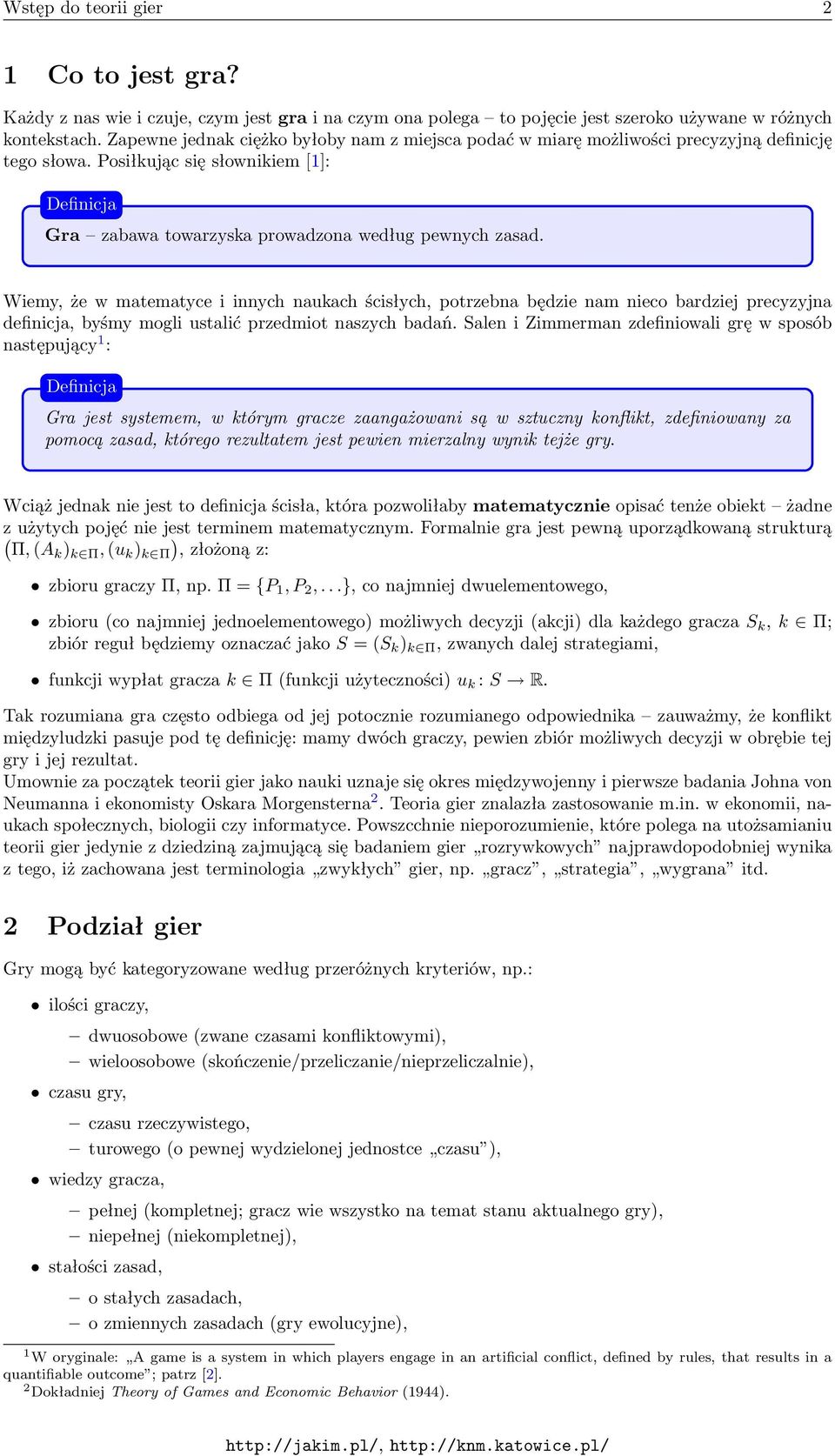 Wiemy, że w matematyce i innych naukach ścisłych, potrzebna będzie nam nieco bardziej precyzyjna definicja, byśmy mogli ustalić przedmiot naszych badań.