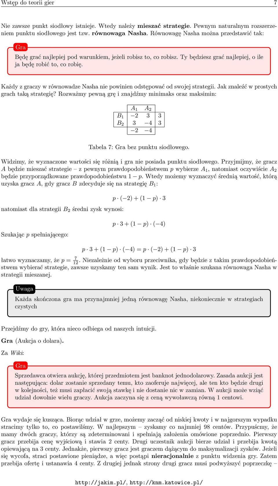 Każdy z graczy w równowadze Nasha nie powinien odstępować od swojej strategii. Jak znaleźć w prostych grach taką strategię?