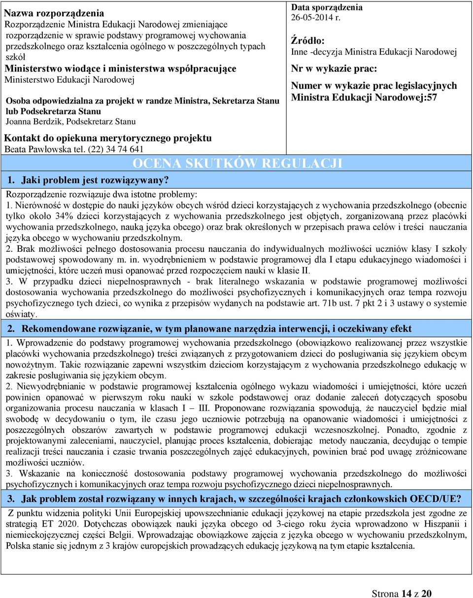 Podsekretarz Stanu Kontakt do opiekuna merytorycznego projektu Beata Pawłowska tel. (22) 34 74 641 Data sporządzenia 26-05-2014 r.