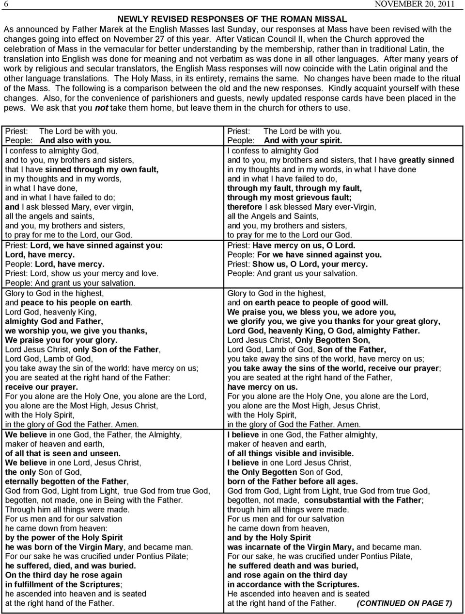 After Vatican Council II, when the Church approved the celebration of Mass in the vernacular for better understanding by the membership, rather than in traditional Latin, the translation into English