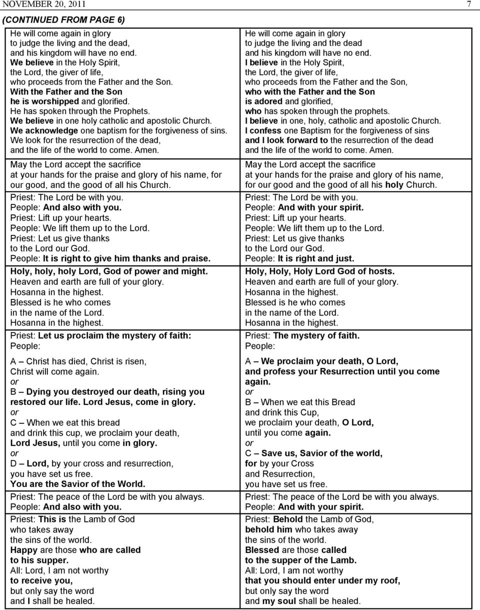 We believe in one holy catholic and apostolic Church. We acknowledge one baptism for the forgiveness of sins. We look for the resurrection of the dead, and the life of the world to come. Amen.