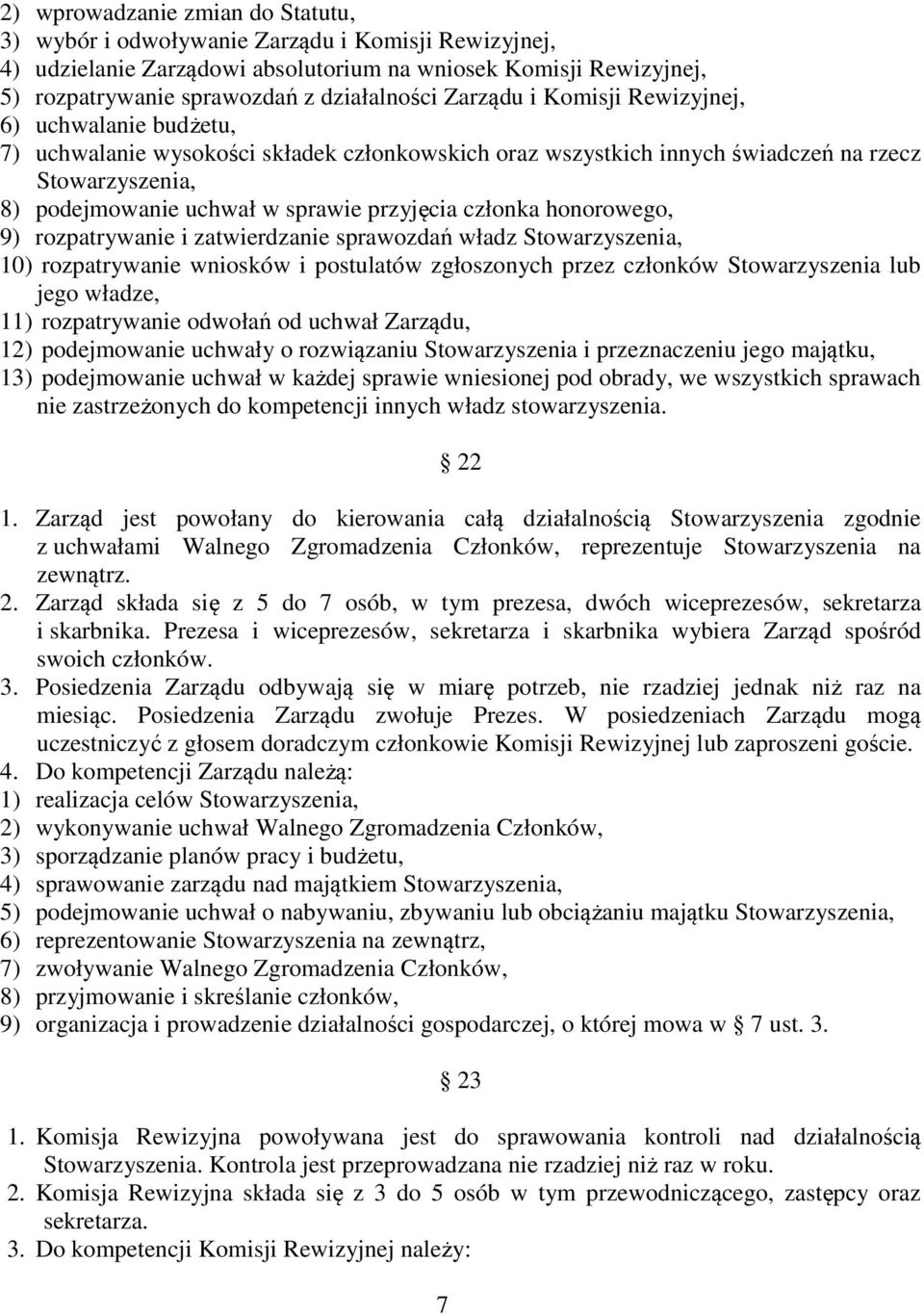 członka honorowego, 9) rozpatrywanie i zatwierdzanie sprawozdań władz Stowarzyszenia, 10) rozpatrywanie wniosków i postulatów zgłoszonych przez członków Stowarzyszenia lub jego władze, 11)