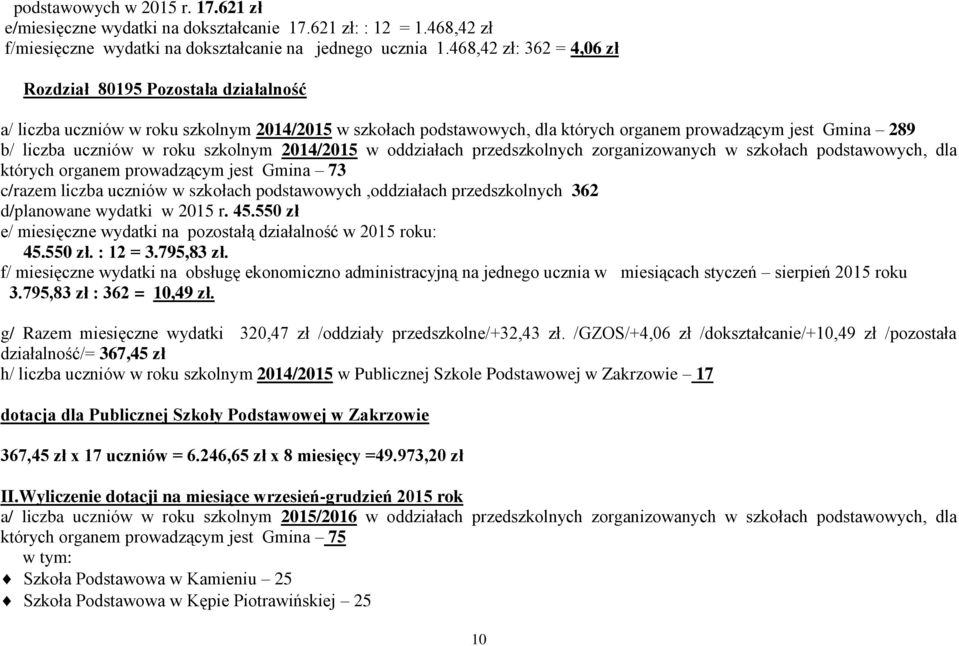 550 zł e/ miesięczne wydatki na pozostałą działalność w 2015 roku: 45.550 zł. : 12 = 3.795,83 zł.