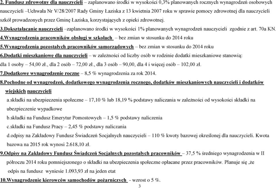 Dokształacanie nauczycieli zaplanowano środki w wysokości 1% planowanych wynagrodzeń nauczycieli zgodnie z art. 70a KN. 4.