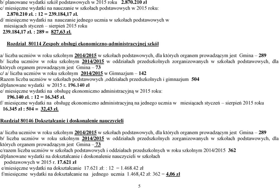 Rozdział 80114 Zespoły obsługi ekonomiczno-administracyjnej szkół c/ a/ liczba uczniów w roku szkolnym 2014/2015 w Gimnazjum 142 Razem liczba uczniów w szkołach podstawowych,oddziałach przedszkolnych