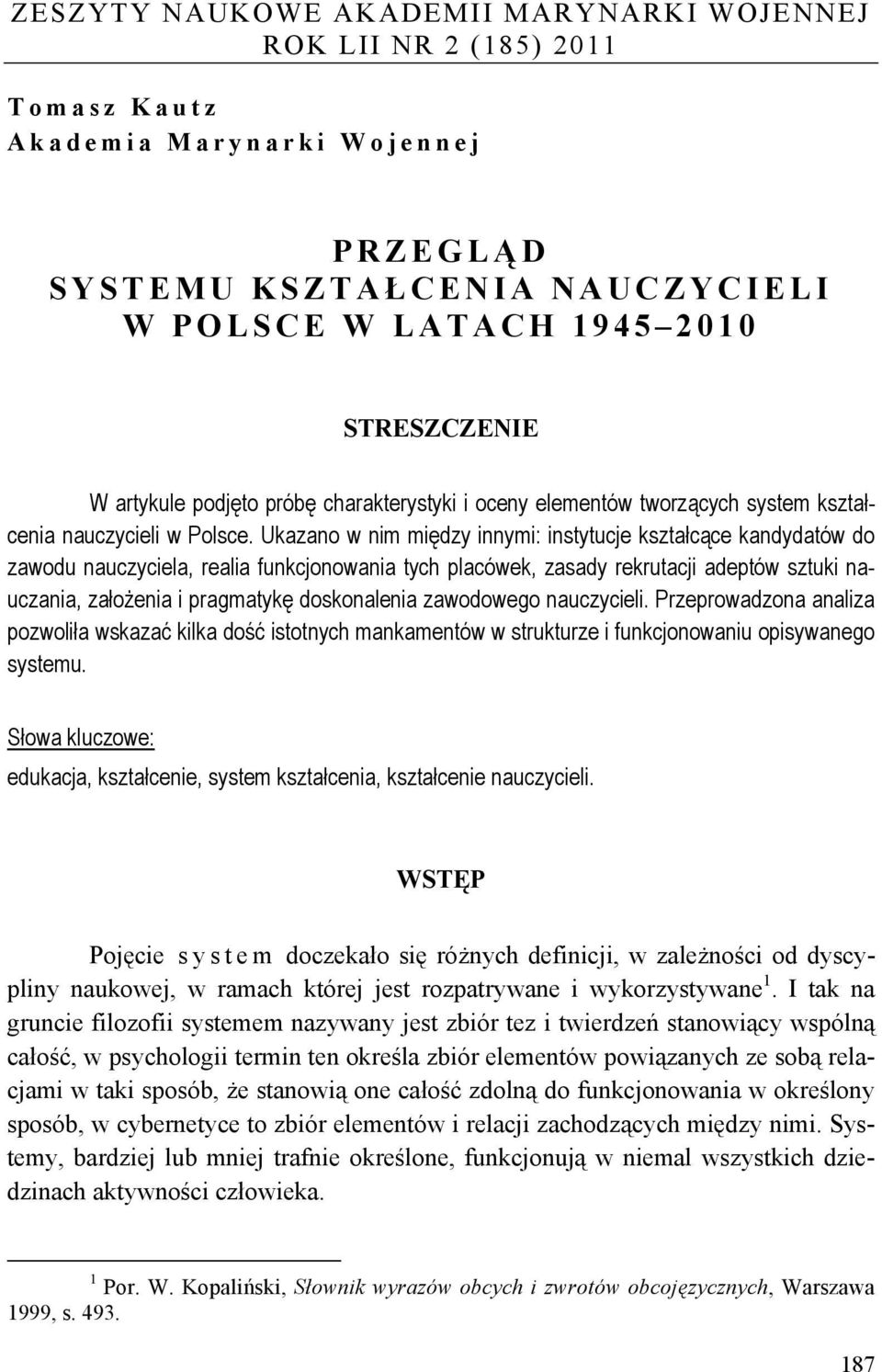 Ukazano w nim między innymi: instytucje kształcące kandydatów do zawodu nauczyciela, realia funkcjonowania tych placówek, zasady rekrutacji adeptów sztuki nauczania, założenia i pragmatykę