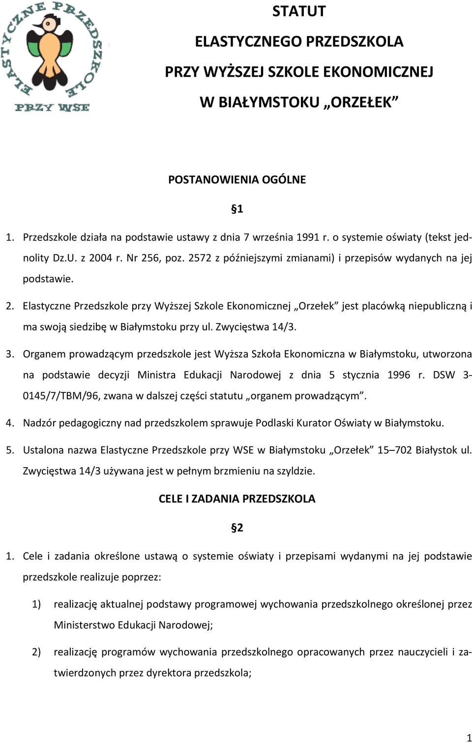 Zwycięstwa 14/3. 3. Organem prowadzącym przedszkole jest Wyższa Szkoła Ekonomiczna w Białymstoku, utworzona na podstawie decyzji Ministra Edukacji Narodowej z dnia 5 stycznia 1996 r.