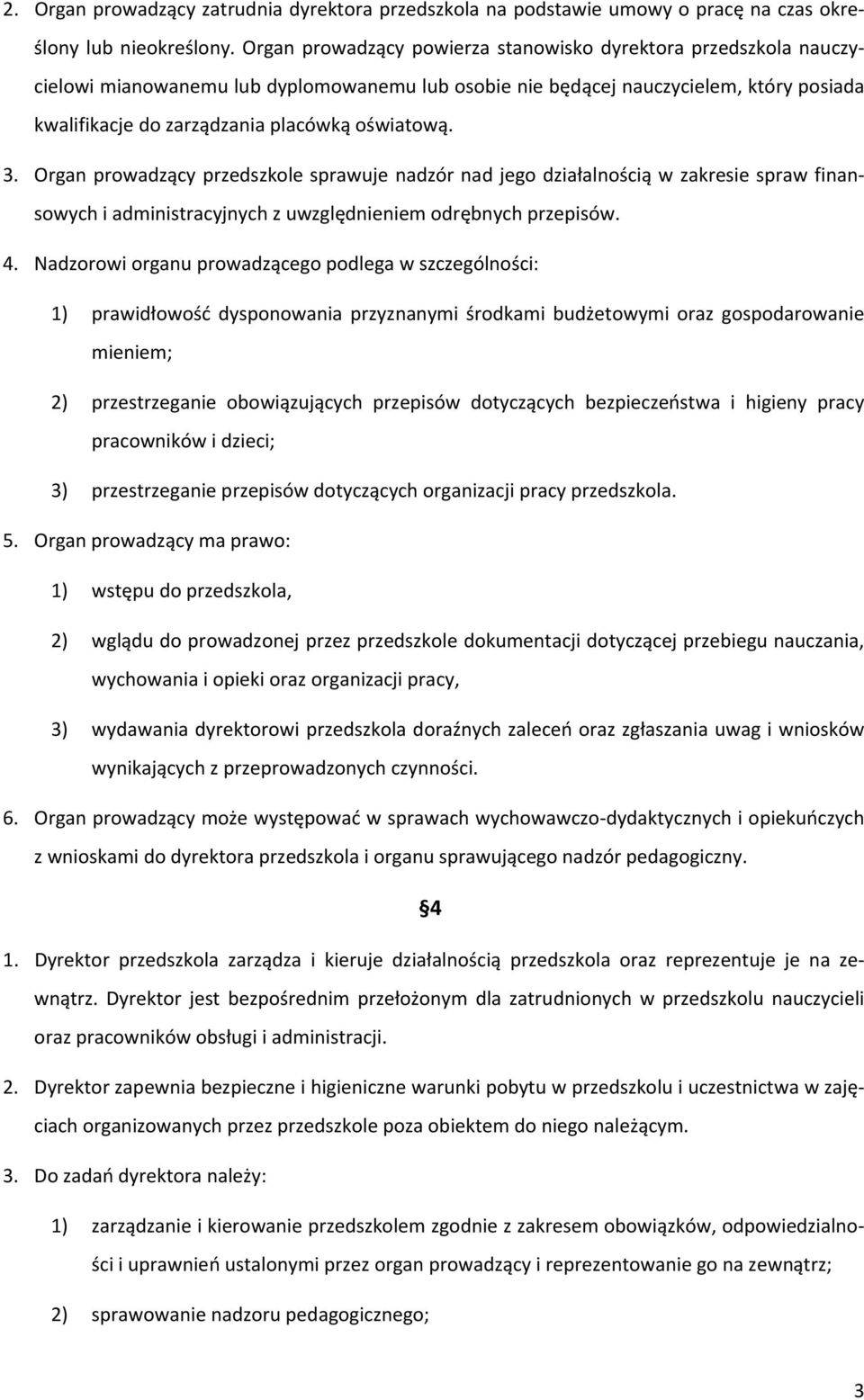 oświatową. 3. Organ prowadzący przedszkole sprawuje nadzór nad jego działalnością w zakresie spraw finansowych i administracyjnych z uwzględnieniem odrębnych przepisów. 4.