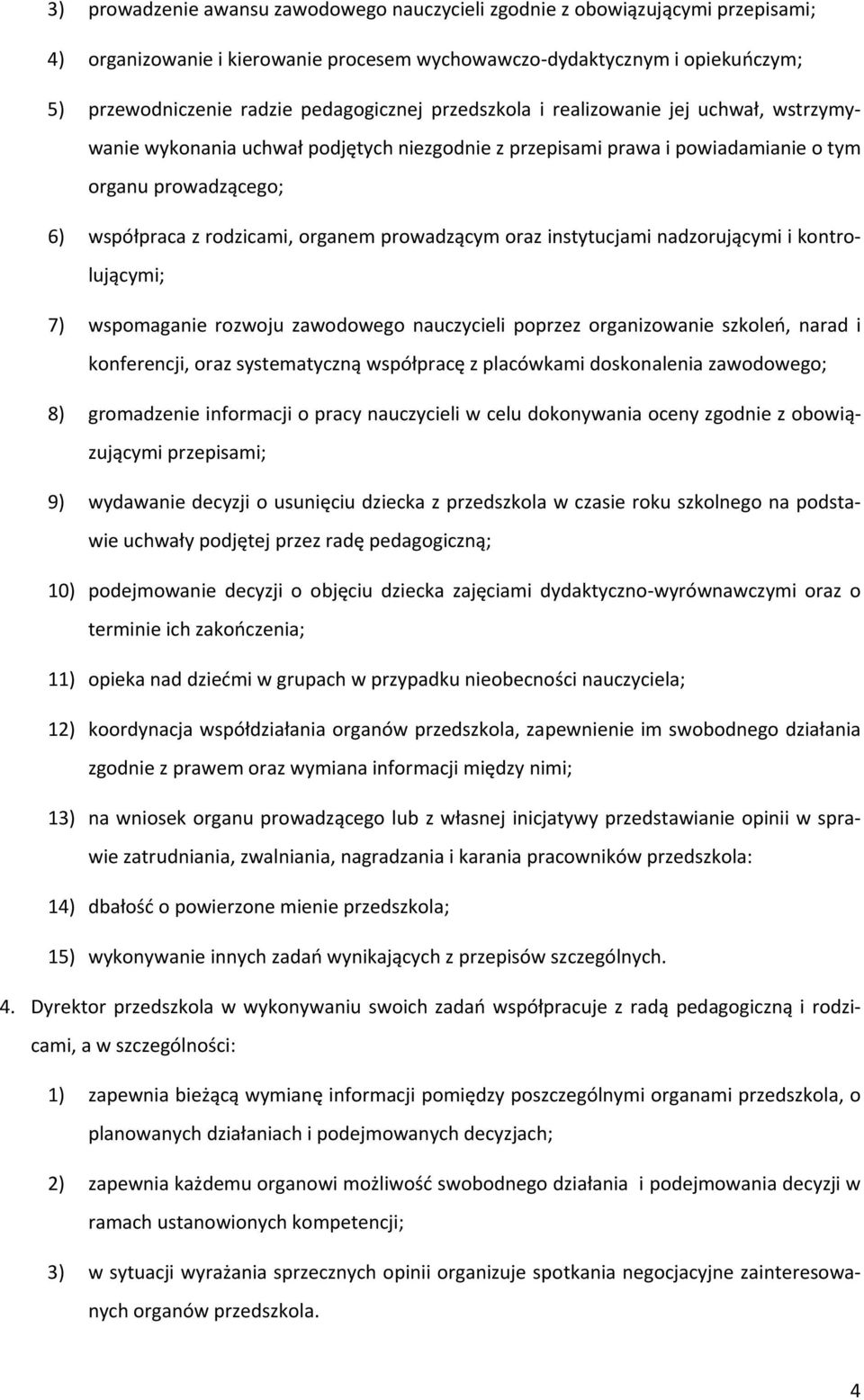 organem prowadzącym oraz instytucjami nadzorującymi i kontrolującymi; 7) wspomaganie rozwoju zawodowego nauczycieli poprzez organizowanie szkoleń, narad i konferencji, oraz systematyczną współpracę z