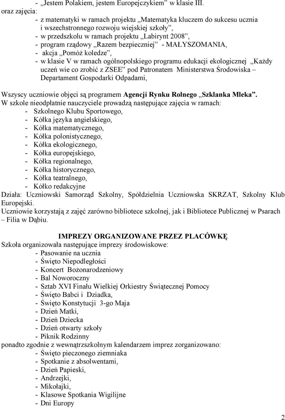 Razem bezpieczniej - MAŁYSZOMANIA, - akcja Pomóż koledze, - w klasie V w ramach ogólnopolskiego programu edukacji ekologicznej Każdy uczeń wie co zrobić z ZSEE pod Patronatem Ministerstwa Środowiska