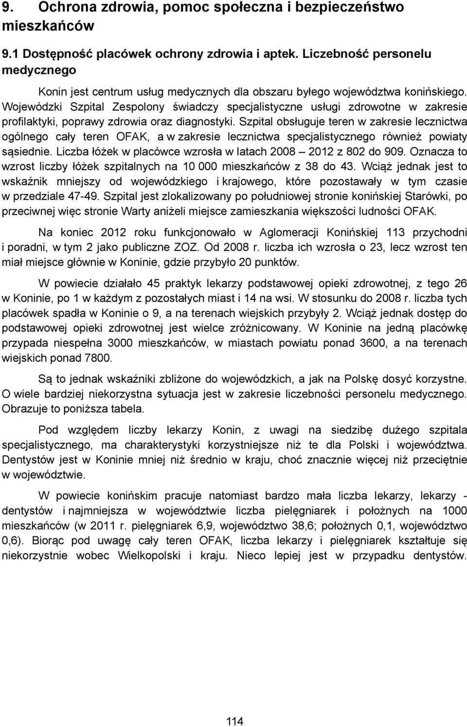 Wojewódzki Szpital Zespolony świadczy specjalistyczne usługi zdrowotne w zakresie profilaktyki, poprawy zdrowia oraz diagnostyki.