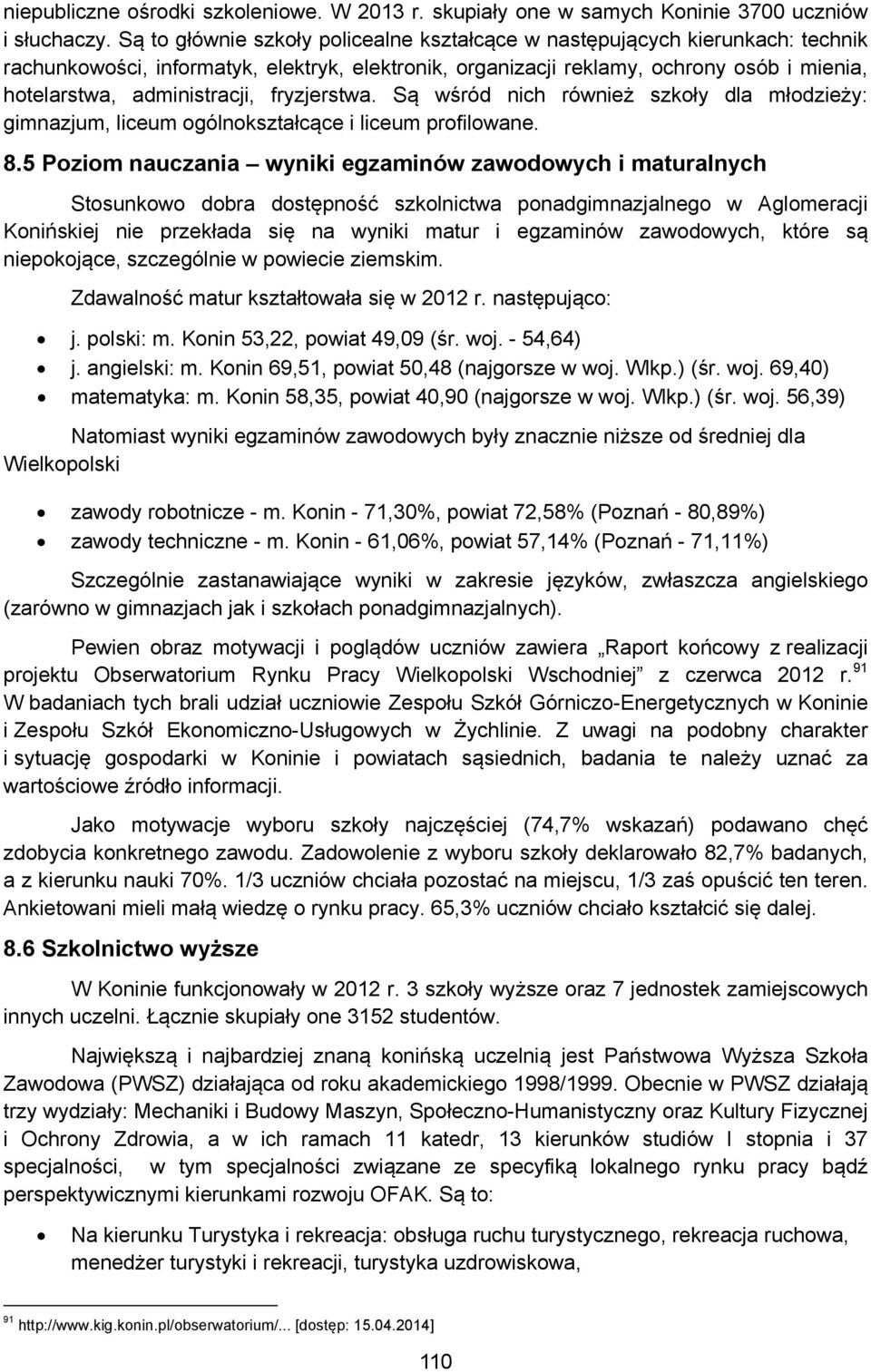 fryzjerstwa. Są wśród nich również szkoły dla młodzieży: gimnazjum, liceum ogólnokształcące i liceum profilowane. 8.