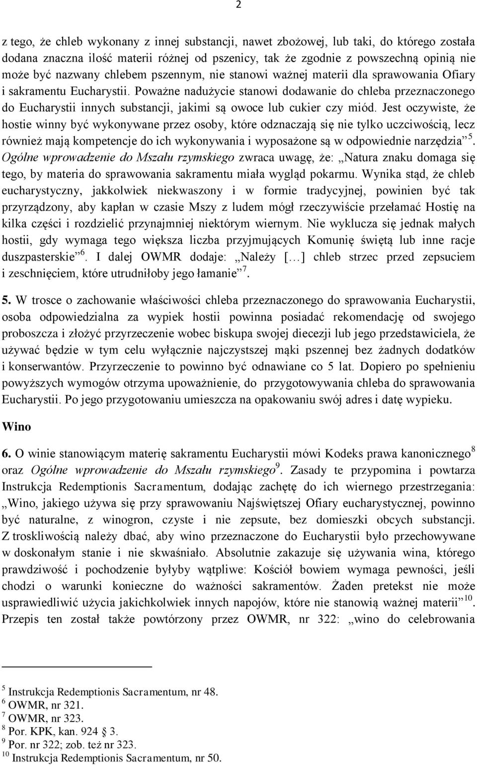 Poważne nadużycie stanowi dodawanie do chleba przeznaczonego do Eucharystii innych substancji, jakimi są owoce lub cukier czy miód.