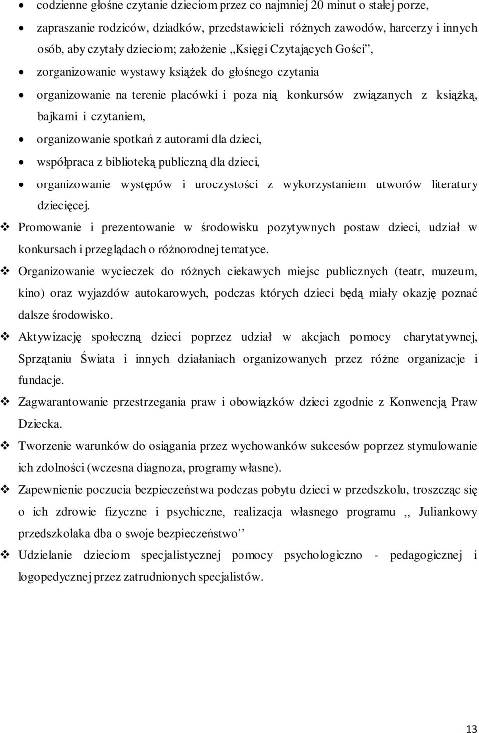 autorami dla dzieci, współpraca z biblioteką publiczną dla dzieci, organizowanie występów i uroczystości z wykorzystaniem utworów literatury dziecięcej.