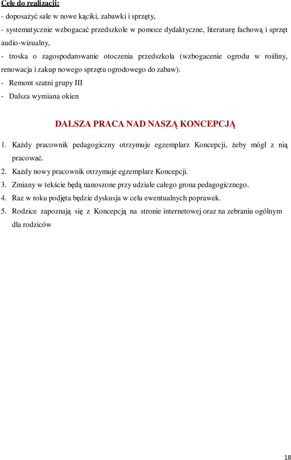 - Remont szatni grupy III - Dalsza wymiana okien DALSZA PRACA NAD NASZĄ KONCEPCJĄ 1. Każdy pracownik pedagogiczny otrzymuje egzemplarz Koncepcji, żeby mógł z nią pracować. 2.