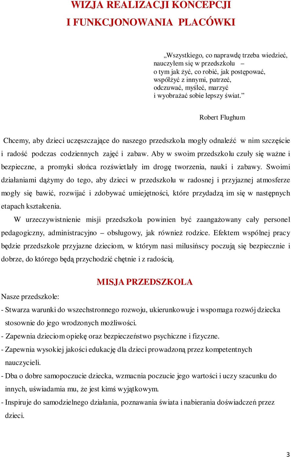 Robert Flughum Chcemy, aby dzieci uczęszczające do naszego przedszkola mogły odnaleźć w nim szczęście i radość podczas codziennych zajęć i zabaw.