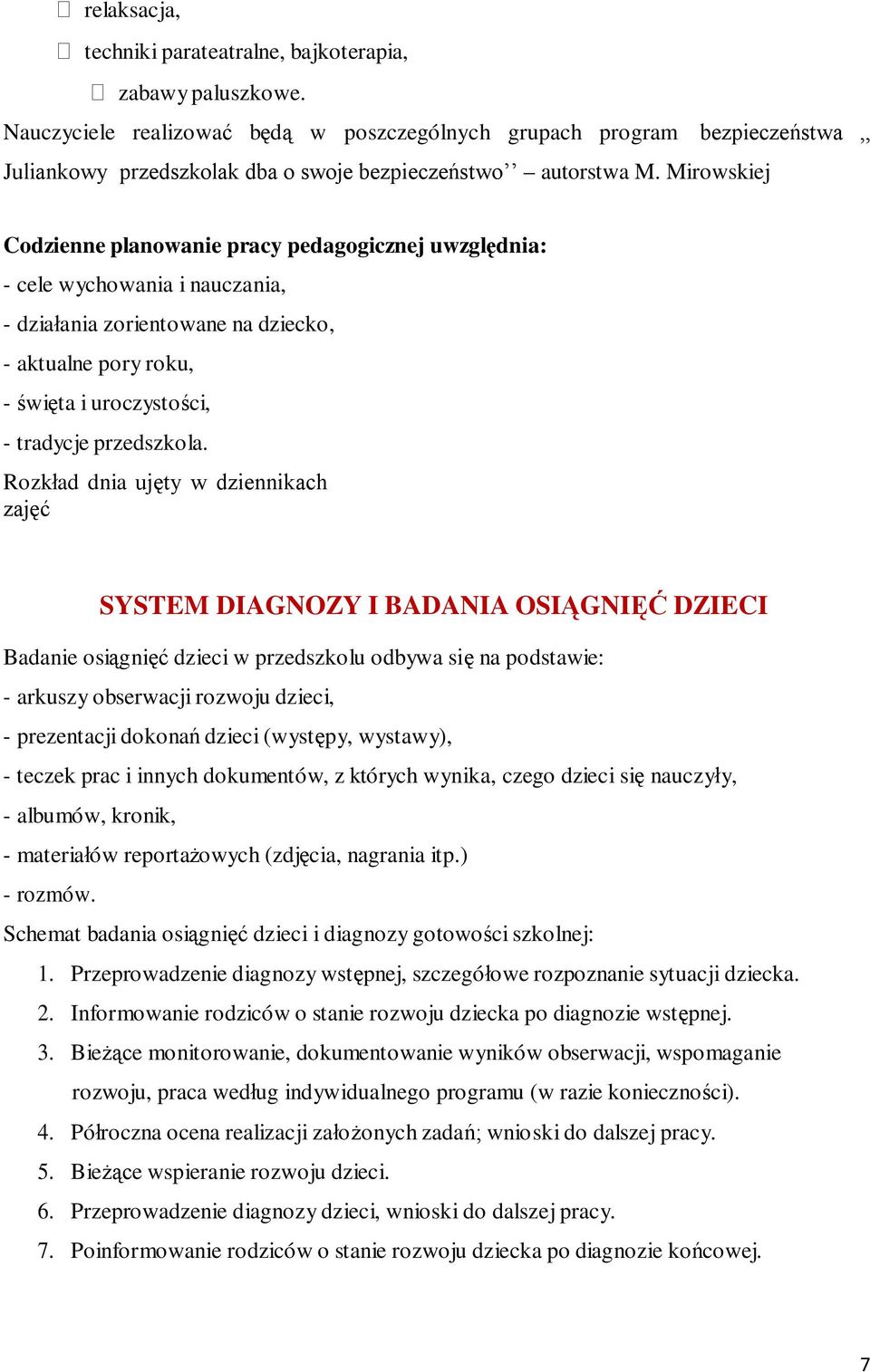 Mirowskiej Codzienne planowanie pracy pedagogicznej uwzględnia: - cele wychowania i nauczania, - działania zorientowane na dziecko, - aktualne pory roku, - święta i uroczystości, - tradycje