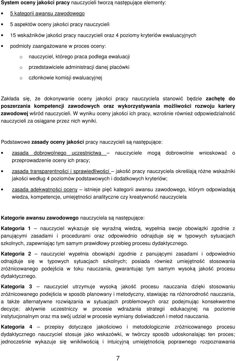 jakści pracy nauczyciela stanwić będzie zachętę d pszerzania kmpetencji zawdwych raz wykrzystywania mŝliwści rzwju kariery zawdwej wśród nauczycieli.