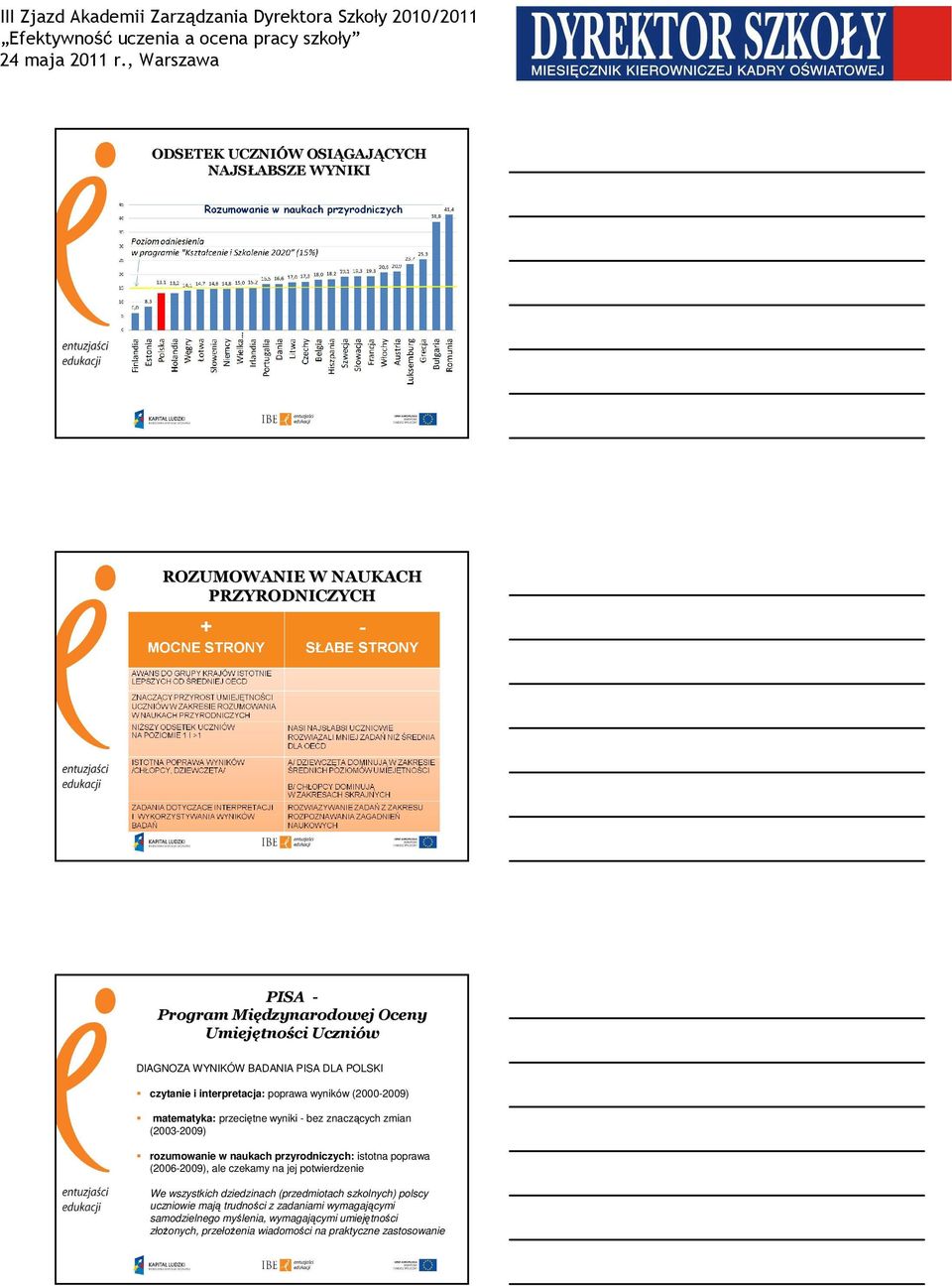 (2003-2009) rozumowanie w naukach przyrodniczych: istotna poprawa (2006-2009), ale czekamy na jej potwierdzenie We wszystkich dziedzinach (przedmiotach