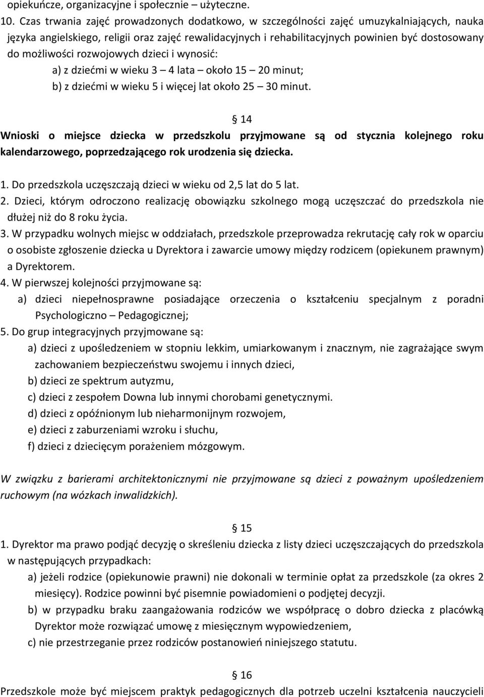 możliwości rozwojowych dzieci i wynosić: a) z dziećmi w wieku 3 4 lata około 15 20 minut; b) z dziećmi w wieku 5 i więcej lat około 25 30 minut.