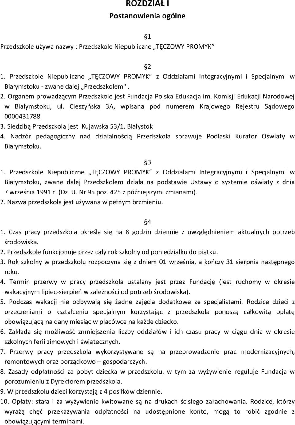 Komisji Edukacji Narodowej w Białymstoku, ul. Cieszyńska 3A, wpisana pod numerem Krajowego Rejestru Sądowego 0000431788 3. Siedzibą Przedszkola jest Kujawska 53/1, Białystok 4.