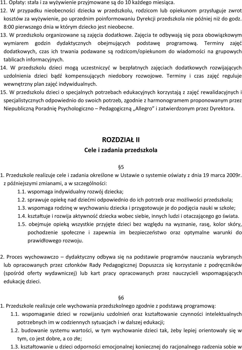 8:00 pierwszego dnia w którym dziecko jest nieobecne. 13. W przedszkolu organizowane są zajęcia dodatkowe.