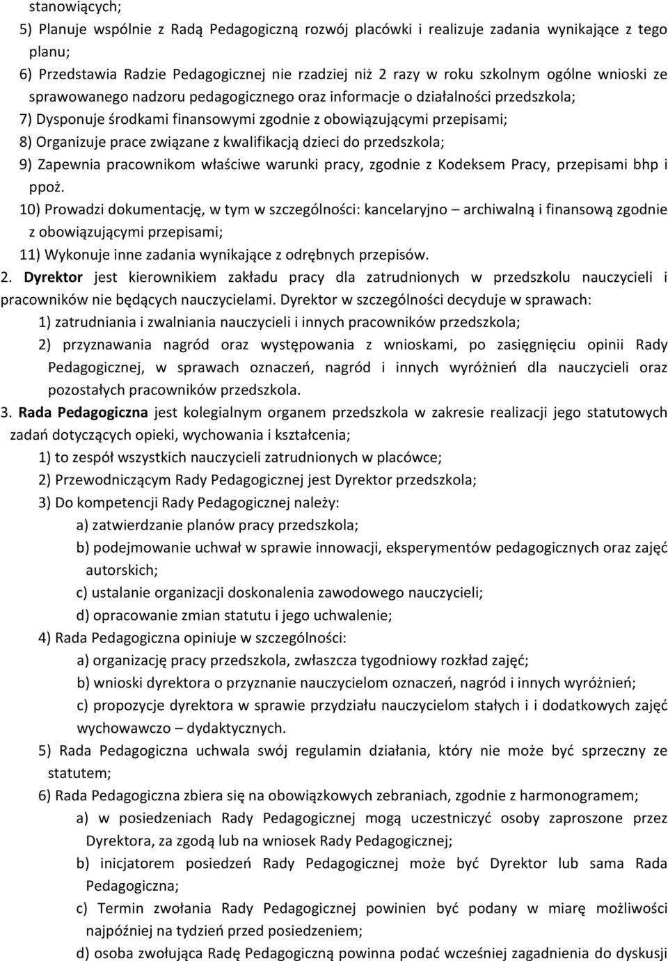 kwalifikacją dzieci do przedszkola; 9) Zapewnia pracownikom właściwe warunki pracy, zgodnie z Kodeksem Pracy, przepisami bhp i ppoż.