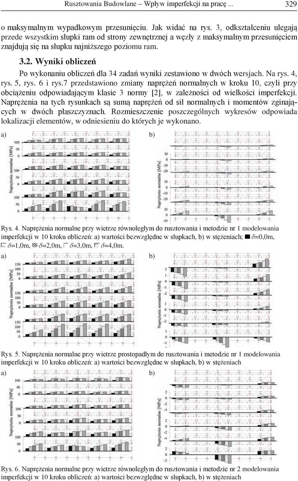 Wyniki obliczeń Po wykonaniu obliczeń dla 34 zadań wyniki zestawiono w dwóch wersjach. Na rys. 4, rys. 5, rys. 6 i rys.