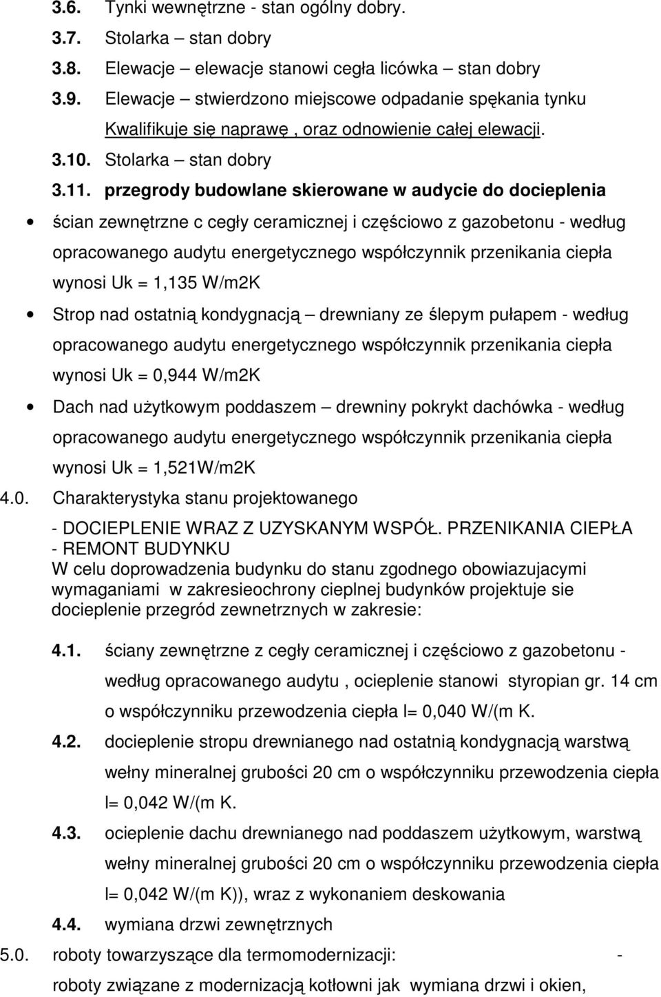 przegrody budowlane skierowane w audycie do docieplenia ścian zewnętrzne c cegły ceramicznej i częściowo z gazobetonu - według opracowanego audytu energetycznego współczynnik przenikania ciepła