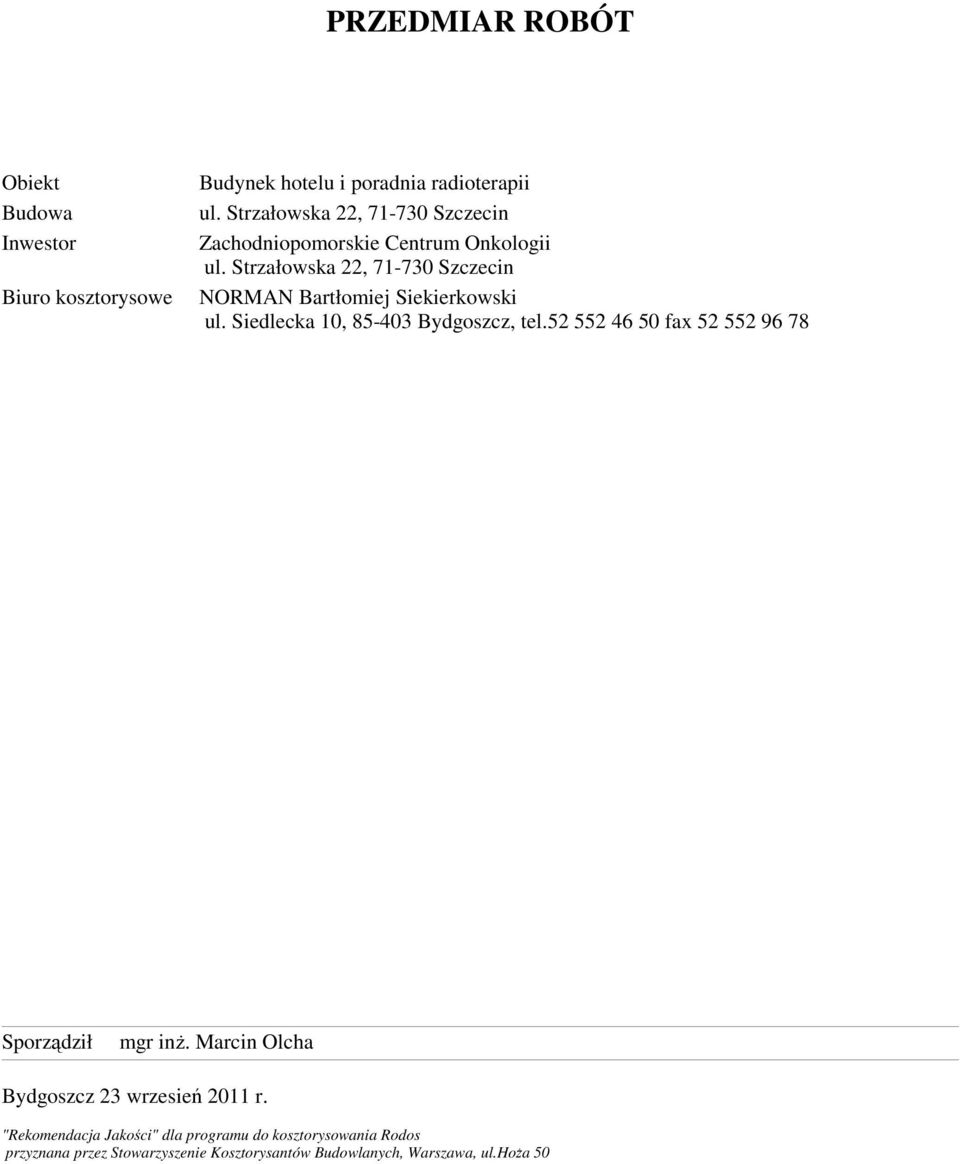 Strzałowska 22, 71-730 Szczecin NORMAN Bartłomiej Siekierkowski ul. Siedlecka 10, 85-403 Bydgoszcz, tel.
