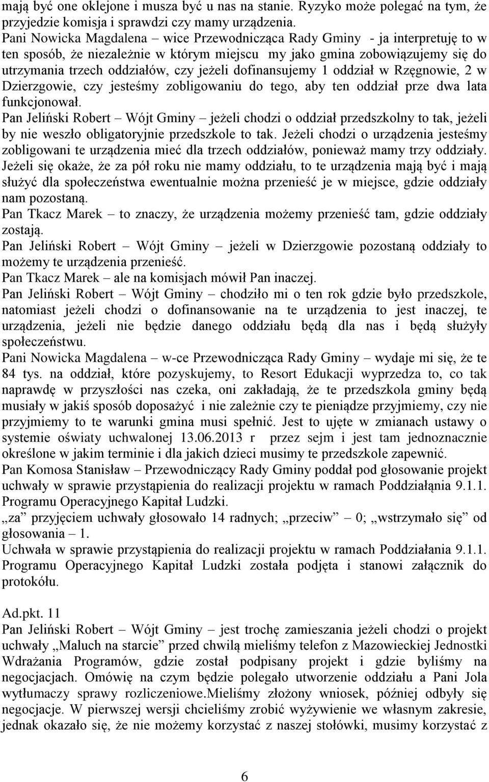 dofinansujemy 1 oddział w Rzęgnowie, 2 w Dzierzgowie, czy jesteśmy zobligowaniu do tego, aby ten oddział prze dwa lata funkcjonował.