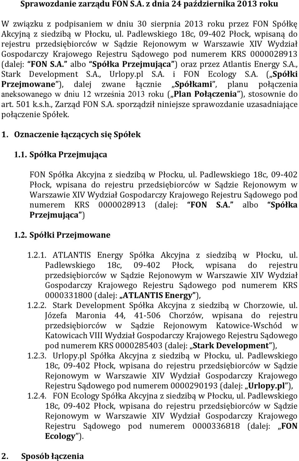 albo Spółka Przejmująca ) oraz przez Atlantis Energy S.A., Stark Development S.A., Urlopy.pl S.A. i FON Ecology S.A. ( Spółki Przejmowane ), dalej zwane łącznie Spółkami, planu połączenia aneksowanego w dniu 12 września 2013 roku ( Plan Połączenia ), stosownie do art.