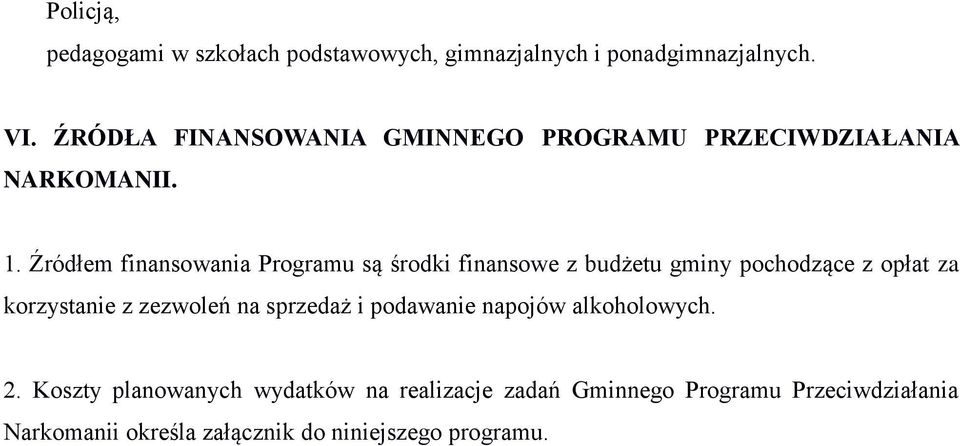 Źródłem finansowania Programu są środki finansowe z budżetu gminy pochodzące z opłat za korzystanie z zezwoleń