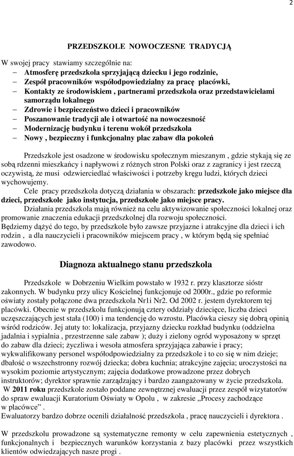 budynku i terenu wokół przedszkola Nowy, bezpieczny i funkcjonalny plac zabaw dla pokoleń Przedszkole jest osadzone w środowisku społecznym mieszanym, gdzie stykają się ze sobą rdzenni mieszkańcy i