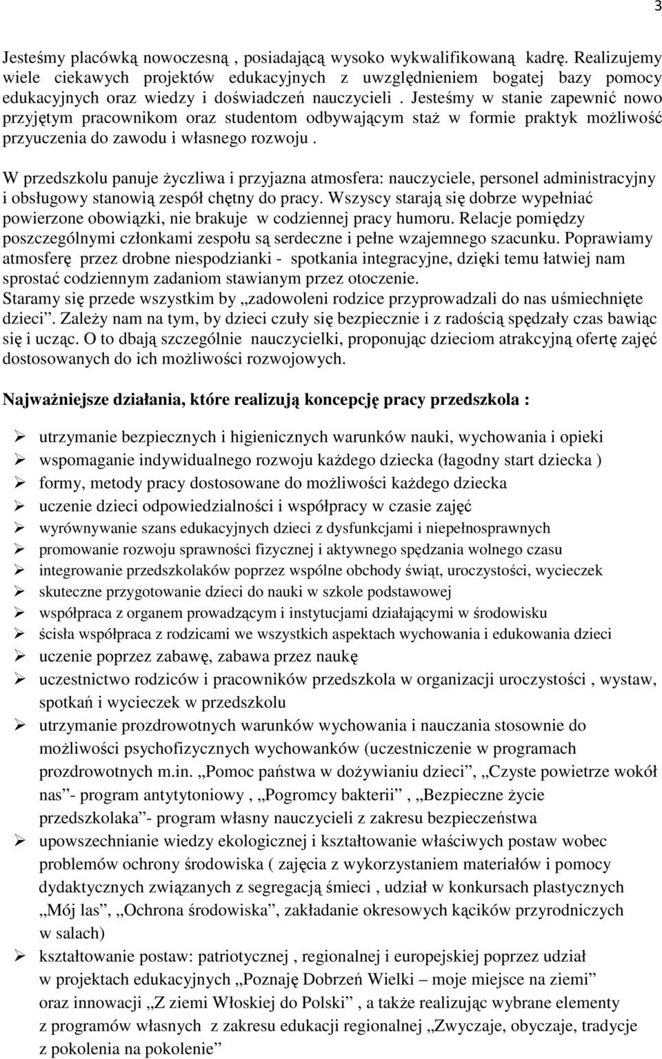 Jesteśmy w stanie zapewnić nowo przyjętym pracownikom oraz studentom odbywającym staż w formie praktyk możliwość przyuczenia do zawodu i własnego rozwoju.