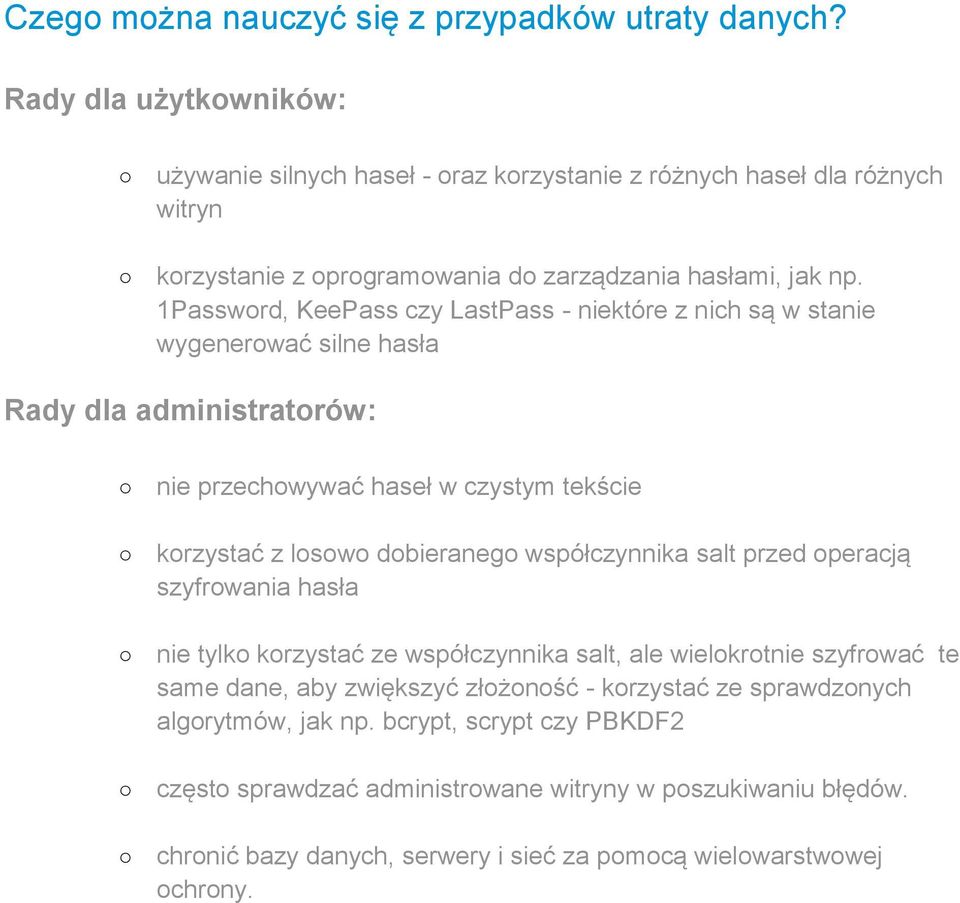 1Password, KeePass czy LastPass - niektóre z nich są w stanie wygenerować silne hasła Rady dla administratorów: nie przechowywać haseł w czystym tekście korzystać z losowo dobieranego