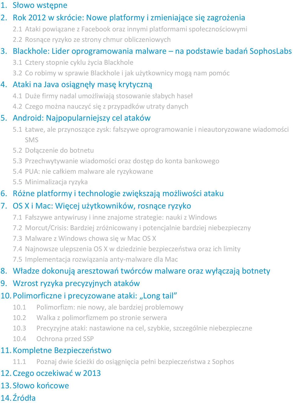 2 Co robimy w sprawie Blackhole i jak użytkownicy mogą nam pomóc 4. Ataki na Java osiągnęły masę krytyczną 4.1 Duże firmy nadal umożliwiają stosowanie słabych haseł 4.