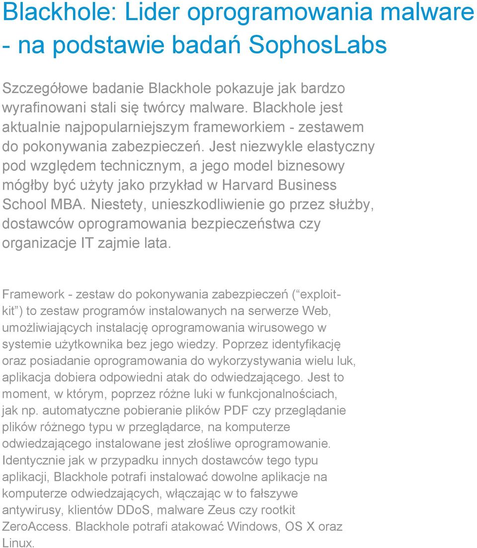 Jest niezwykle elastyczny pod względem technicznym, a jego model biznesowy mógłby być użyty jako przykład w Harvard Business School MBA.