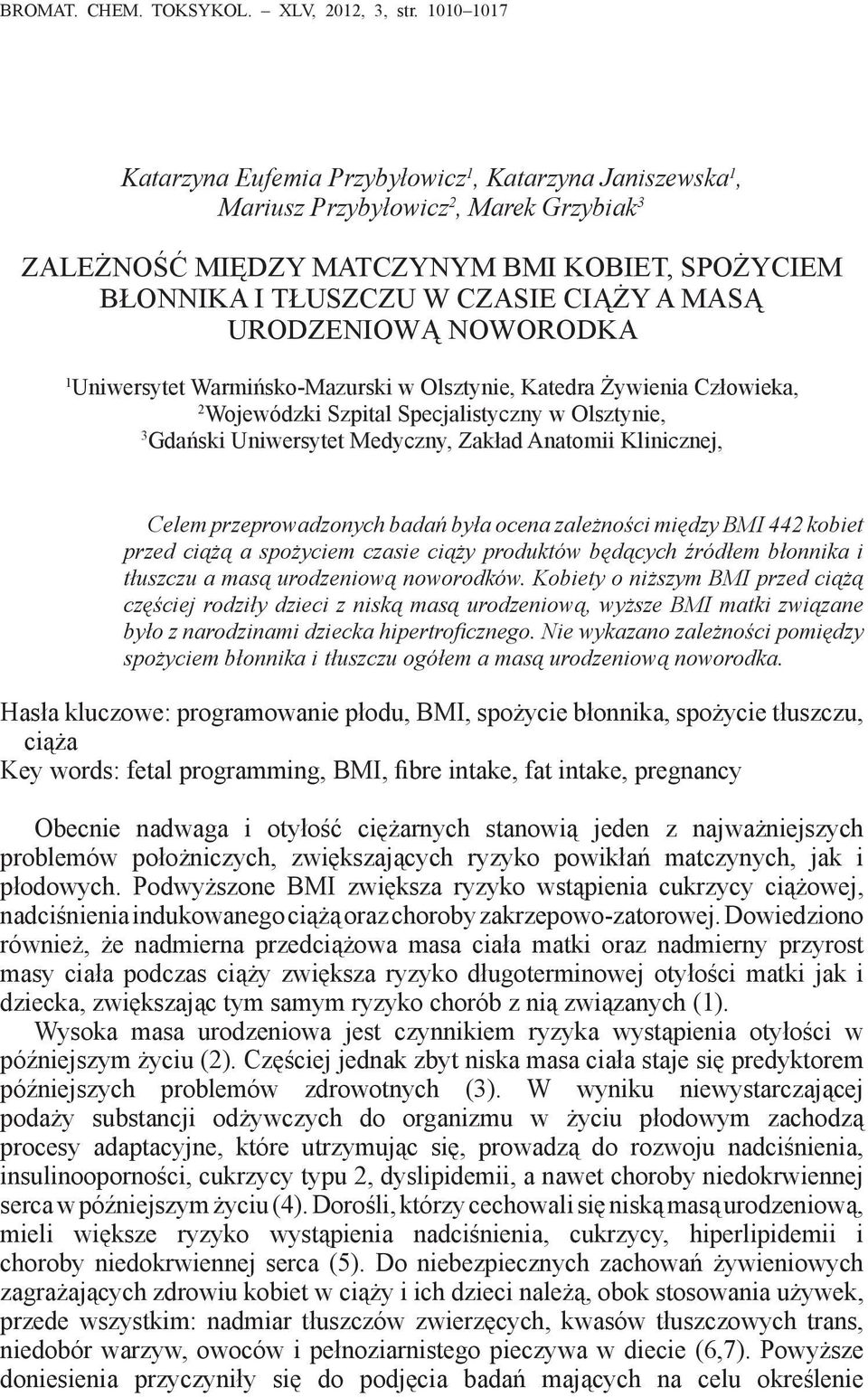 MASĄ URODZENIOWĄ NOWORODKA 1 Uniwersytet Warmińsko-Mazurski w Olsztynie, Katedra Żywienia Człowieka, 2 Wojewódzki Szpital Specjalistyczny w Olsztynie, 3 Gdański Uniwersytet Medyczny, Zakład Anatomii