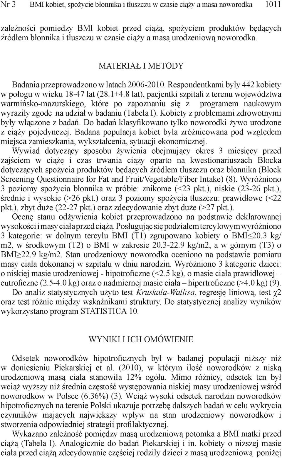 8 lat), pacjentki szpitali z terenu województwa warmińsko-mazurskiego, które po zapoznaniu się z programem naukowym wyraziły zgodę na udział w badaniu (Tabela I).