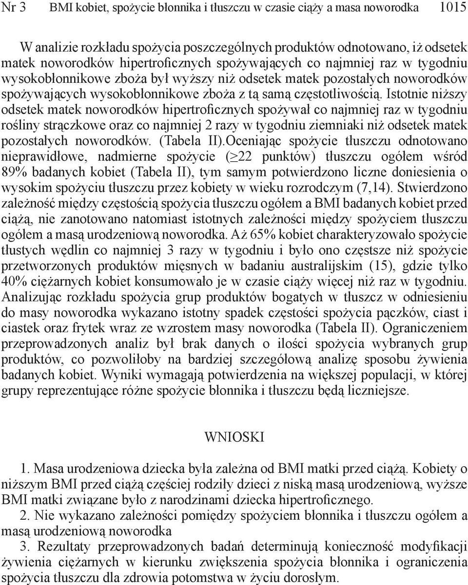 Istotnie niższy odsetek matek noworodków hipertroficznych spożywał co najmniej raz w tygodniu rośliny strączkowe oraz co najmniej 2 razy w tygodniu ziemniaki niż odsetek matek pozostałych noworodków.