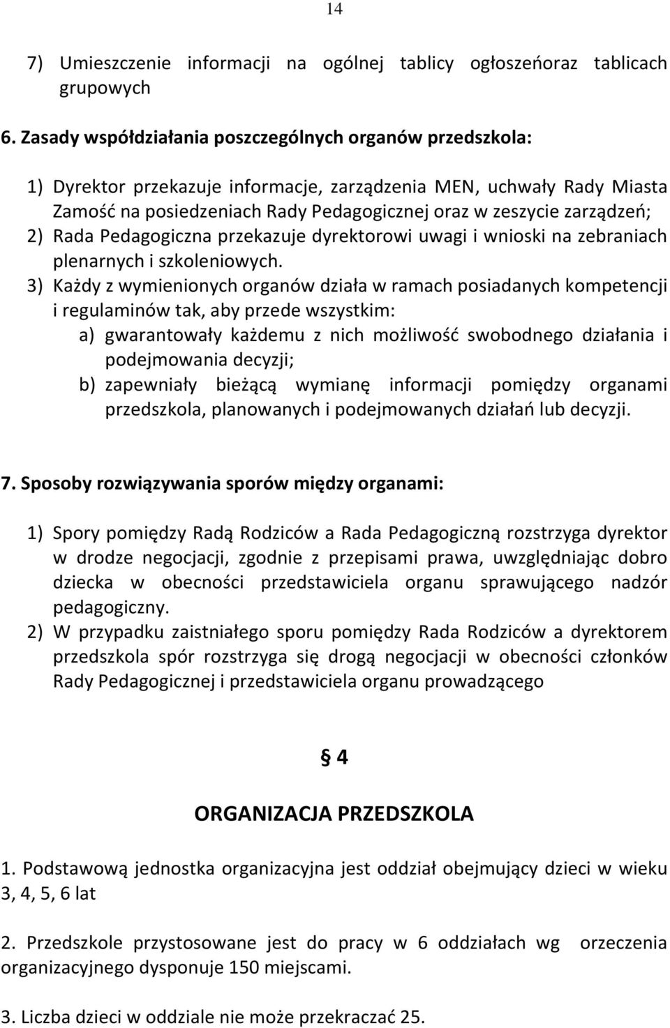 2) Rada Pedagogiczna przekazuje dyrektorowi uwagi i wnioski na zebraniach plenarnych i szkoleniowych.