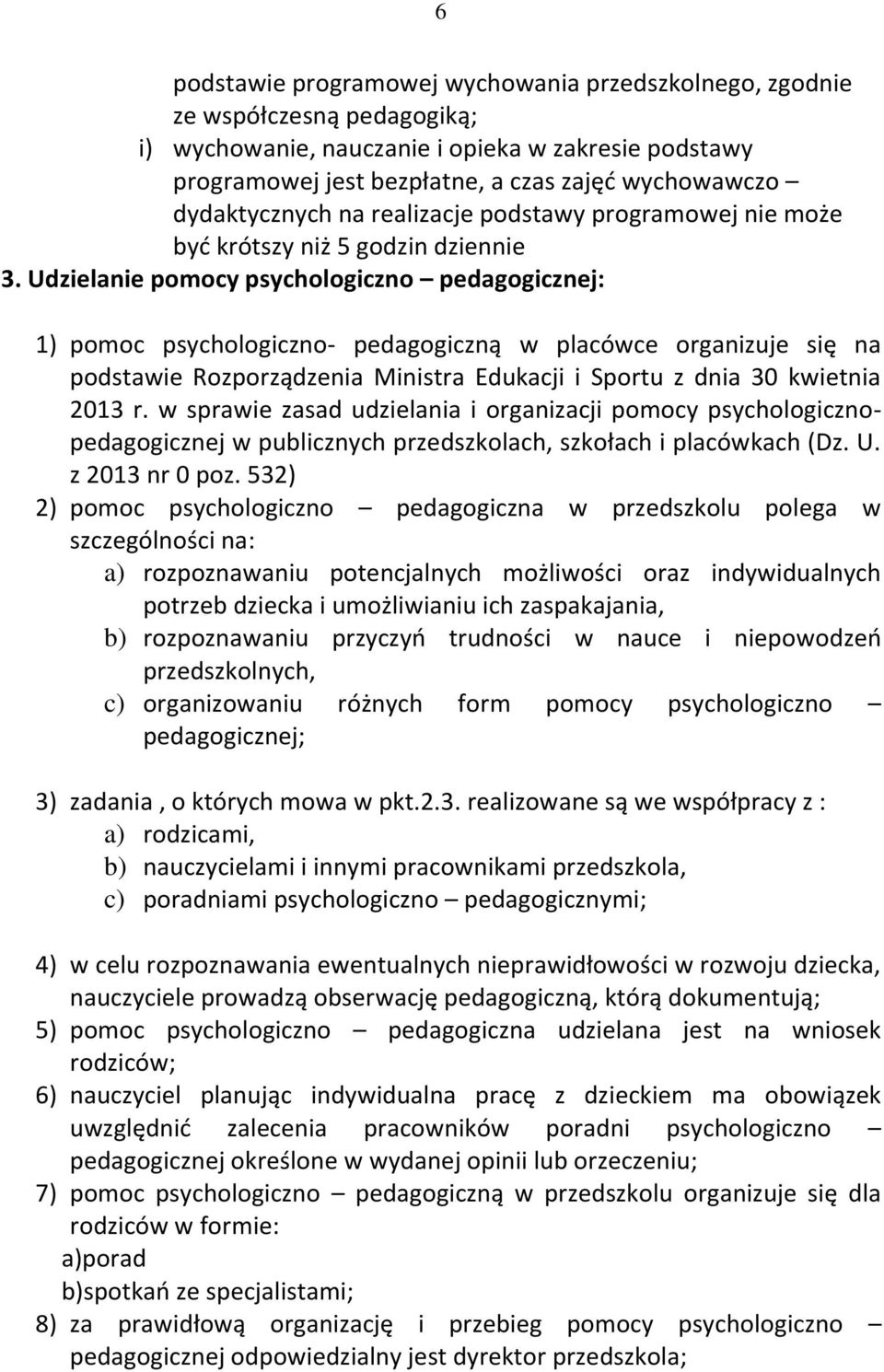 Udzielanie pomocy psychologiczno pedagogicznej: 1) pomoc psychologiczno- pedagogiczną w placówce organizuje się na podstawie Rozporządzenia Ministra Edukacji i Sportu z dnia 30 kwietnia 2013 r.