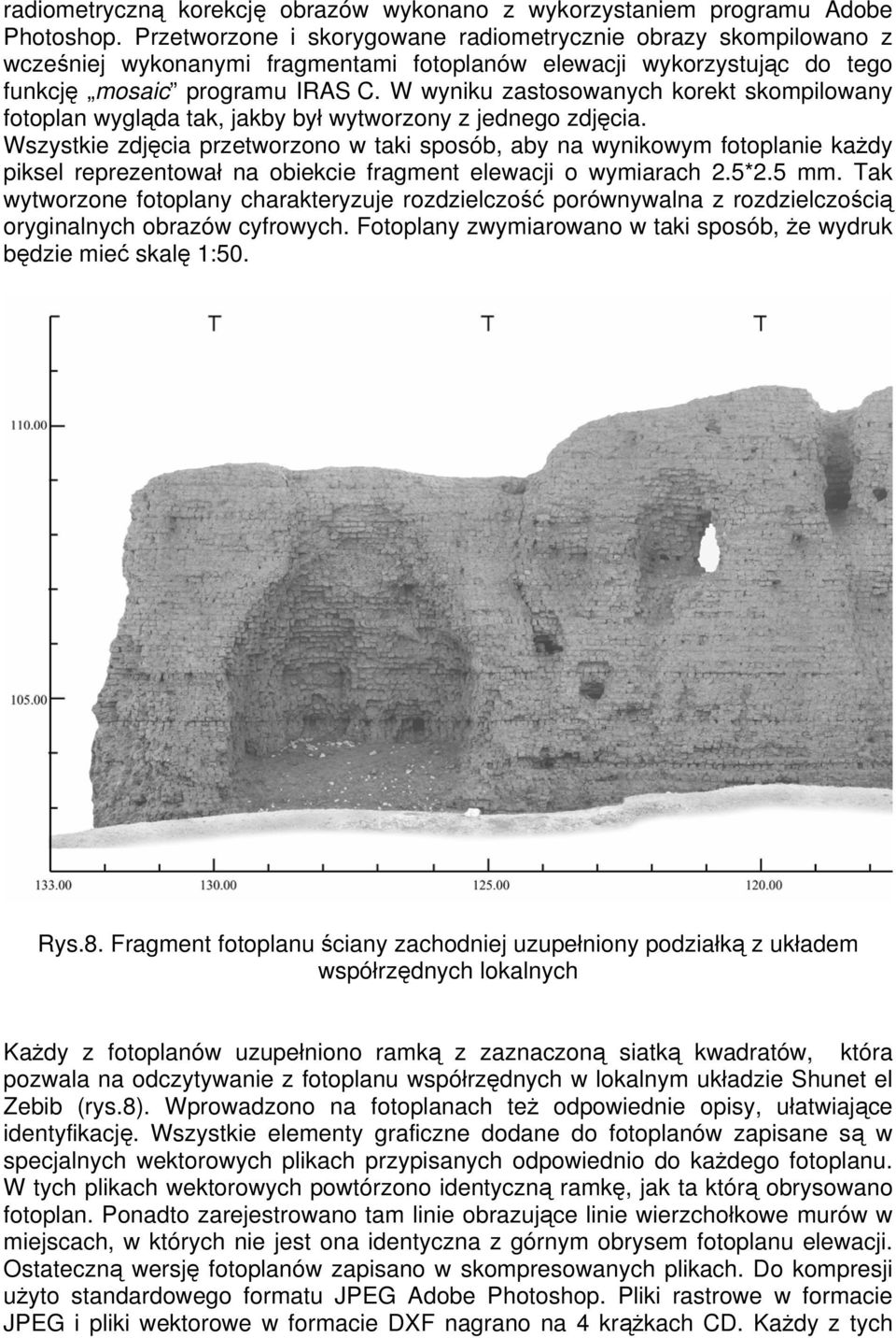 W wyniku zastosowanych korekt skompilowany fotoplan wygląda tak, jakby był wytworzony z jednego zdjęcia.