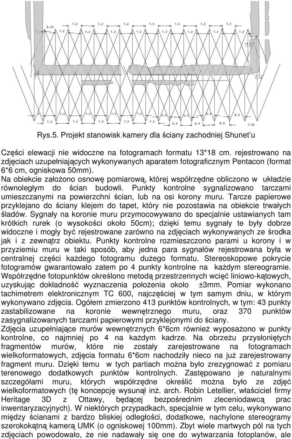 Na obiekcie założono osnowę pomiarową, której współrzędne obliczono w układzie równoległym do ścian budowli.