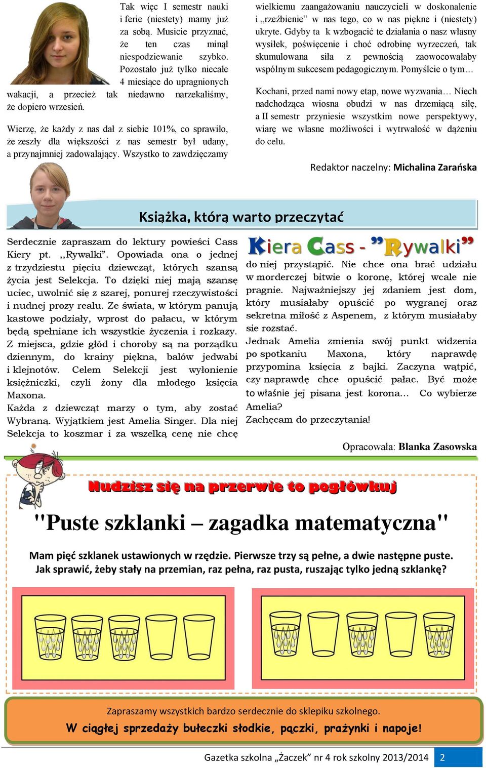 Wierzę, że każdy z nas dał z siebie 101%, co sprawiło, że zeszły dla większości z nas semestr był udany, a przynajmniej zadowalający.